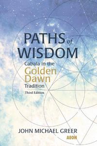 Cover image for Paths of Wisdom: Cabala in the Golden Dawn Tradition: Third Edition