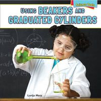 Cover image for Using Beakers and Graduated Cylinders