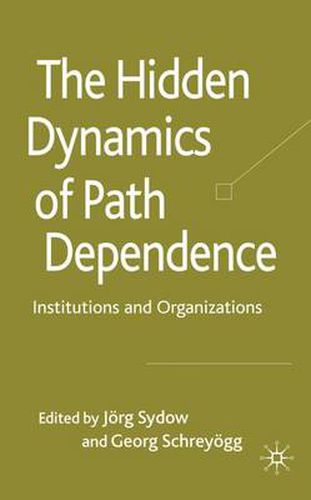 Cover image for The Hidden Dynamics of Path Dependence: Institutions and Organizations