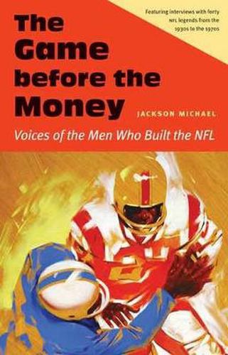 The Game before the Money: Voices of the Men Who Built the NFL