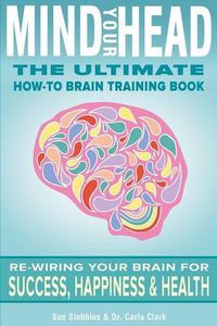 Cover image for Mind Your Head: The Ultimate How-To Brain Training Book