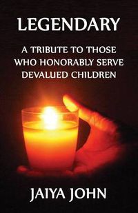 Cover image for Legendary: A Tribute to Those Who Honorably Serve Devalued Children