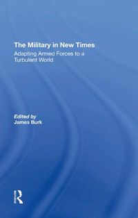 Cover image for The Military in New Times: Adapting Armed Forces to a Turbulent World