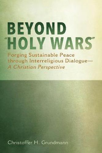 Cover image for Beyond  Holy Wars: Forging Sustainable Peace Through Interreligious Dialogue--A Christian Perspective