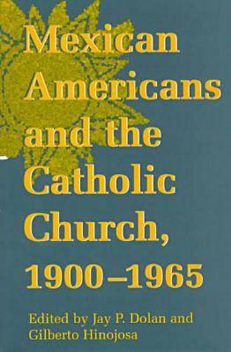 Cover image for Mexican Americans and the Catholic Church, 1900-1965