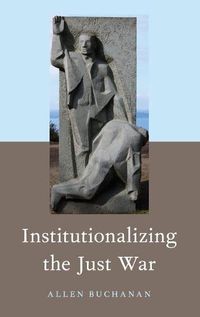 Cover image for Institutionalizing the Just War