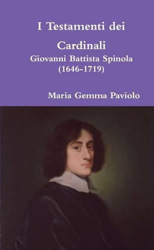 I Testamenti Dei Cardinali: Giovanni Battista Spinola (1646-1719)