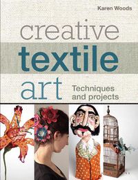 Cover image for Creative Textile Art: Techniques and Projects