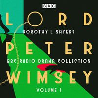 Cover image for Lord Peter Wimsey: BBC Radio Drama Collection Volume 1: Three classic full-cast dramatisations