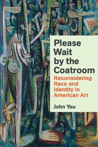 Cover image for Please Wait by the Coat Room: Essays on Art, Race, And Culture