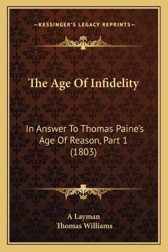 The Age of Infidelity: In Answer to Thomas Paine's Age of Reason, Part 1 (1803)