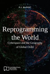 Cover image for Reprogramming the World: Cyberspace and the Geography of Global Order