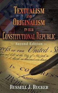 Cover image for Textualism and Originalism in our Constitutional Republic