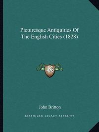 Cover image for Picturesque Antiquities of the English Cities (1828)