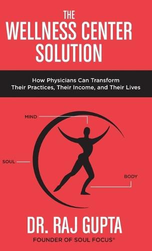 Cover image for The Wellness Center Solution: How Physicians Can Transform Their Practices, Their Income, and Their Lives