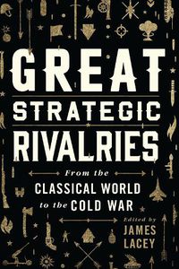 Cover image for Great Strategic Rivalries: From The Classical World to the Cold War