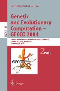 Cover image for Genetic and Evolutionary Computation - GECCO 2004: Genetic and Evolutionary Computation Conference, Seattle, WA, USA, June 26-30, 2004 Proceedings, Part II