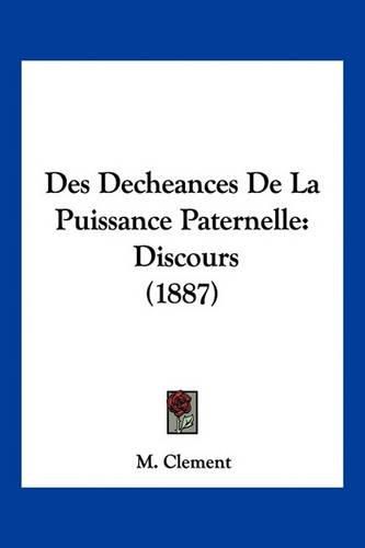 Cover image for Des Decheances de La Puissance Paternelle: Discours (1887)