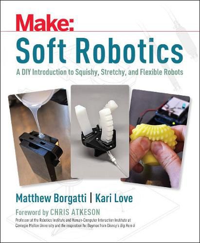 Cover image for Soft Robotics: A DIY Introduction to Squishy, Stretchy, and Flexible Robots