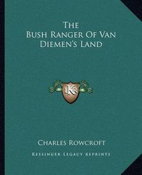 Cover image for The Bush Ranger of Van Diemen's Land