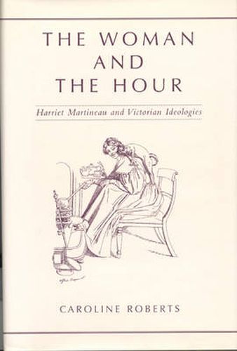 The Woman and the Hour: Harriet Martineau and Victorian Ideologies