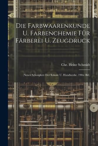 Die Farbwaarenkunde U. Farbenchemie Fuer Faerberei U. Zeugdruck