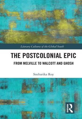 Cover image for The Postcolonial Epic: From Melville to Walcott and Ghosh