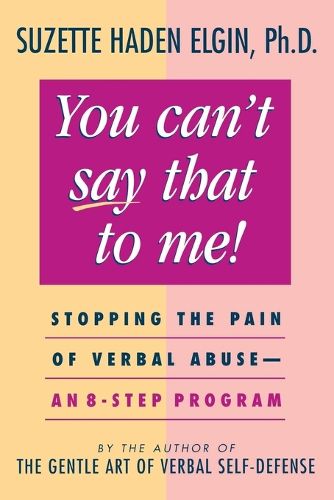Cover image for You Can't Say That to Me: Stopping the Pain of Verbal Abuse - An 8-Step Program