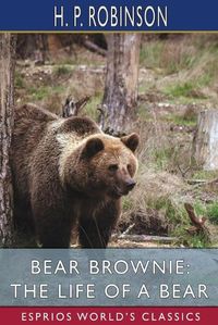 Cover image for Bear Brownie: The Life of a Bear (Esprios Classics)