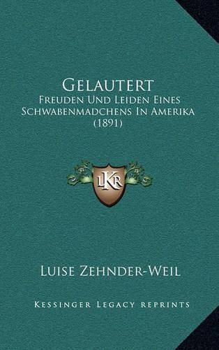 Cover image for Gelautert: Freuden Und Leiden Eines Schwabenmadchens in Amerika (1891)