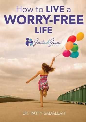 Cover image for How to Live a Worry-Free Life: Just Ask Jesus Book 1