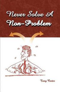 Cover image for Never Solve a Non-problem: The Entrepreneur's Handbook