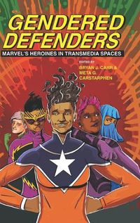 Cover image for Gendered Defenders: Marvel's Heroines in Transmedia Spaces