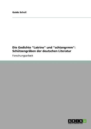 Cover image for Die Gedichte  Latrine  Und  Schtzngrmm: Schutzengraben Der Deutschen Literatur
