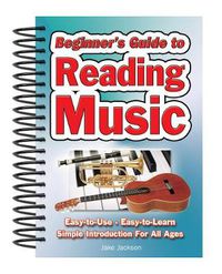 Cover image for Beginner's Guide to Reading Music: Easy to Use, Easy to Learn; A Simple Introduction for All Ages