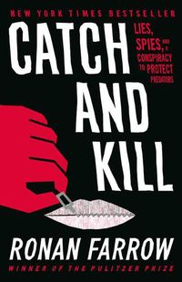 Cover image for Catch and Kill: Lies, Spies, and a Conspiracy to Protect Predators