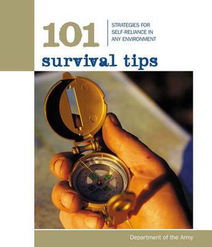 101 Survival Tips: Strategies For Self-Reliance In Any Environment