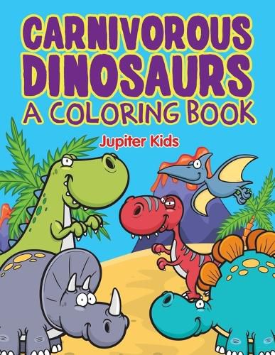 Cover image for Carnivorous Dinosaurs (A Coloring Book)