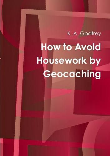 Cover image for How to Avoid Housework by Geocaching