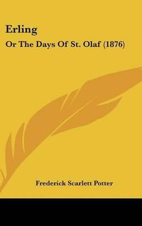 Cover image for Erling: Or the Days of St. Olaf (1876)