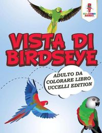 Cover image for Vista Di Birdseye: Adulto Da Colorare Libro Uccelli Edition