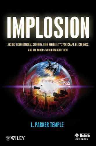 Cover image for Implosion: Lessons from National Security, High Reliability Spacecraft, Electronics, and the Forces Which Changed Them