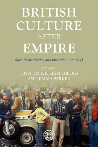 Cover image for British Culture After Empire: Race, Decolonisation and Migration Since 1945