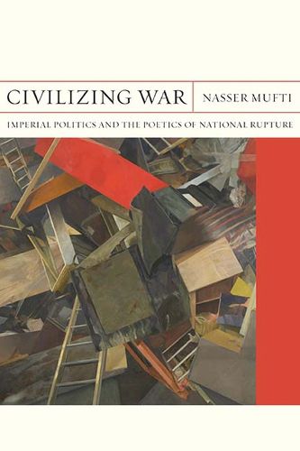 Cover image for Civilizing War: Imperial Politics and the Poetics of National Rupture