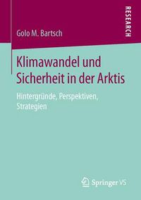 Cover image for Klimawandel Und Sicherheit in Der Arktis: Hintergrunde, Perspektiven, Strategien