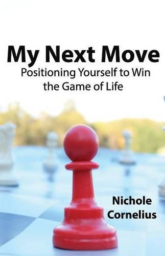 Cover image for My Next Move: Positioning Yourself to Win the Game of Life