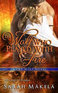 Cover image for The Wolf Who Played With Fire: New Adult Paranormal Romance