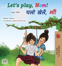 Cover image for Let's play, Mom! (English Hindi Bilingual Book)