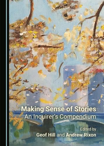 Cover image for Making Sense of Stories: An Inquirer's Compendium