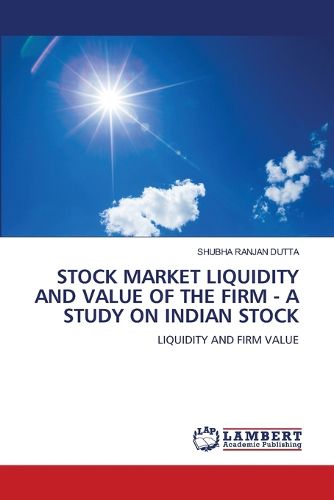 Stock Market Liquidity and Value of the Firm - A Study on Indian Stock